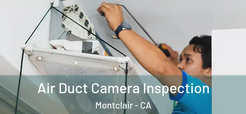  Air Duct Camera Inspection Montclair - CA