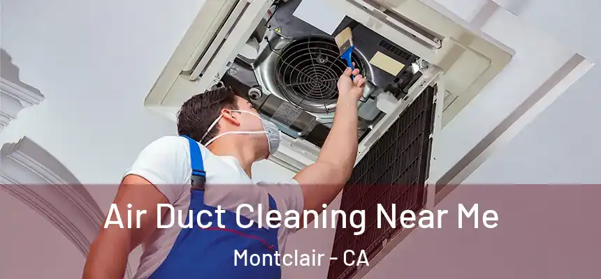  Air Duct Cleaning Near Me Montclair - CA