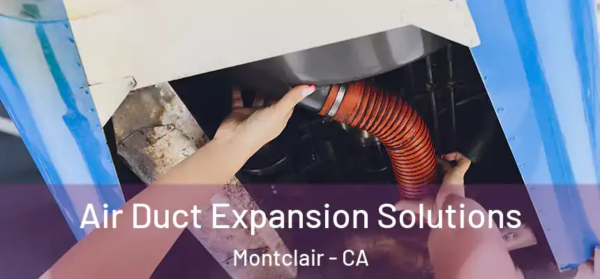 Air Duct Expansion Solutions Montclair - CA
