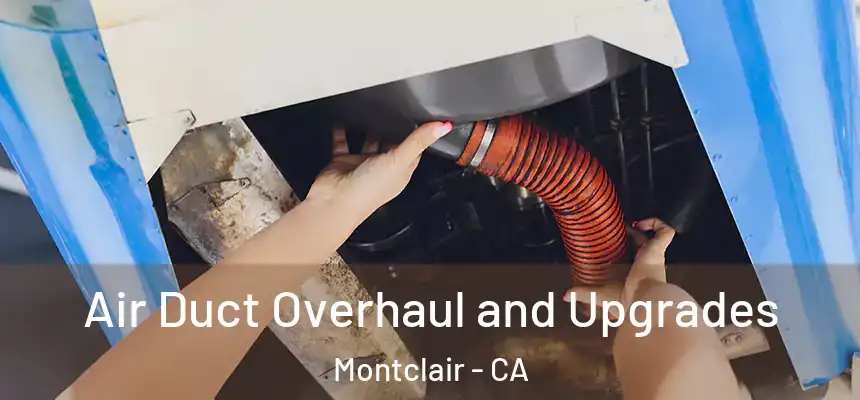  Air Duct Overhaul and Upgrades Montclair - CA