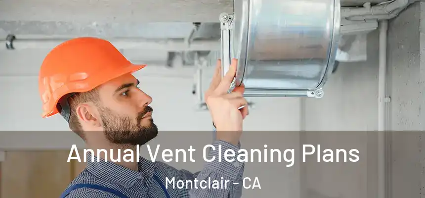  Annual Vent Cleaning Plans Montclair - CA