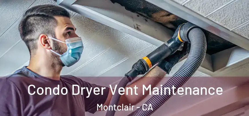 Condo Dryer Vent Maintenance Montclair - CA