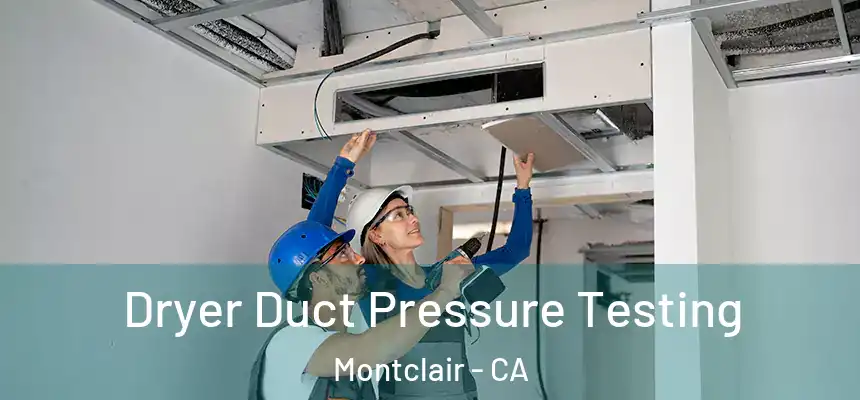 Dryer Duct Pressure Testing Montclair - CA