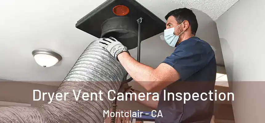  Dryer Vent Camera Inspection Montclair - CA
