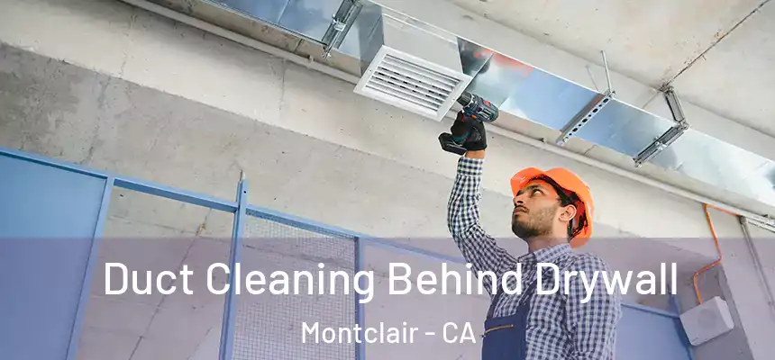 Duct Cleaning Behind Drywall Montclair - CA