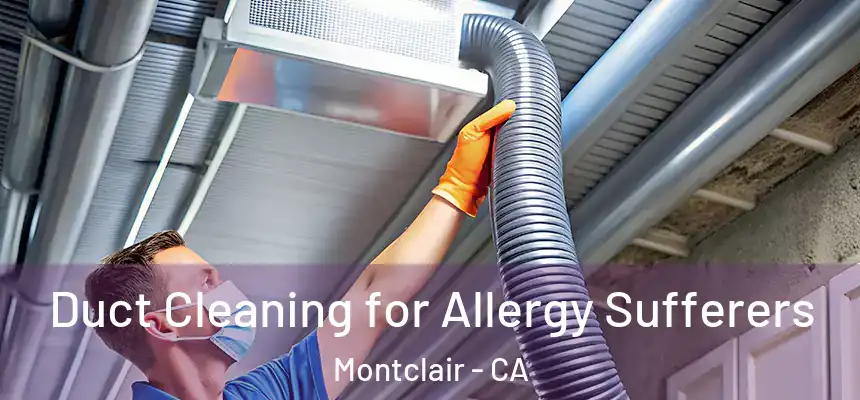 Duct Cleaning for Allergy Sufferers Montclair - CA