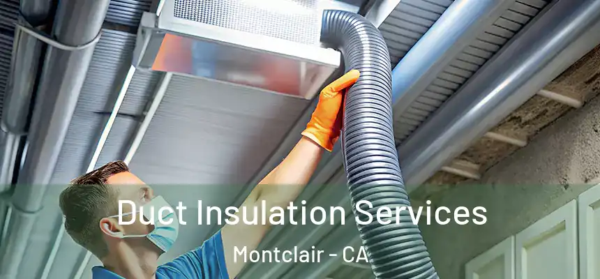  Duct Insulation Services Montclair - CA