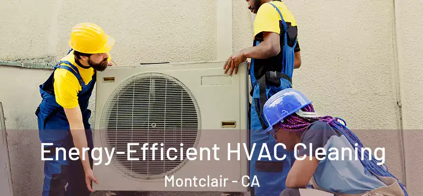 Energy-Efficient HVAC Cleaning Montclair - CA