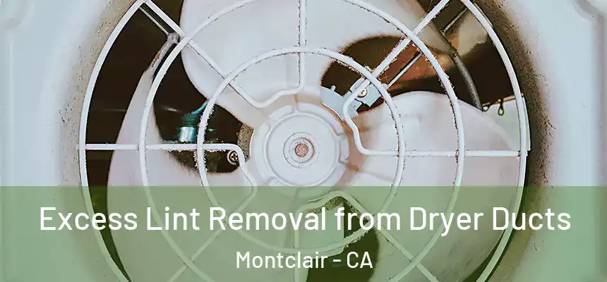 Excess Lint Removal from Dryer Ducts Montclair - CA