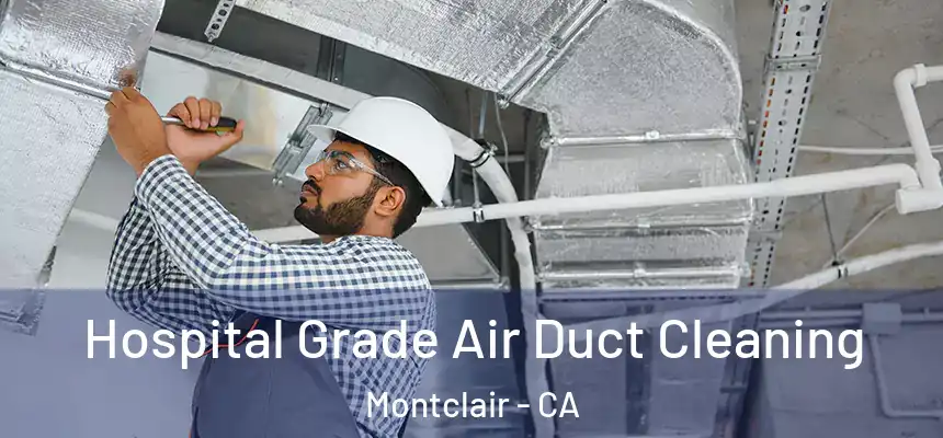  Hospital Grade Air Duct Cleaning Montclair - CA