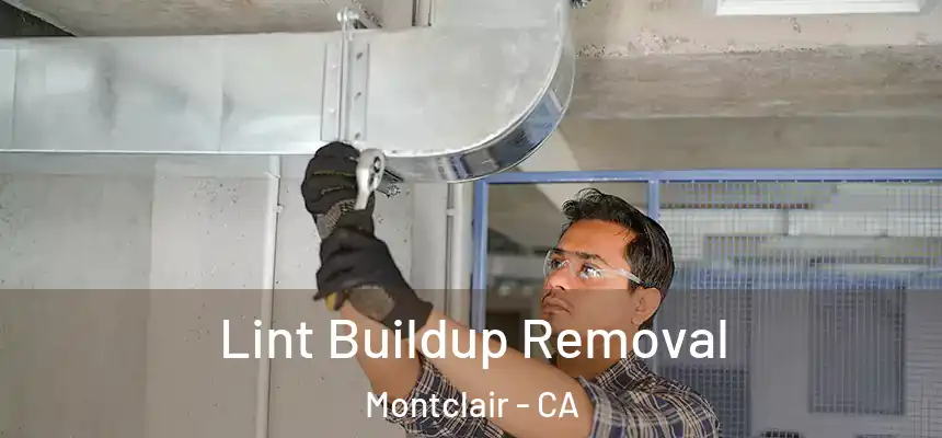 Lint Buildup Removal Montclair - CA