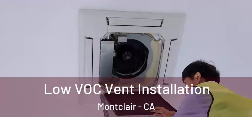 Low VOC Vent Installation Montclair - CA