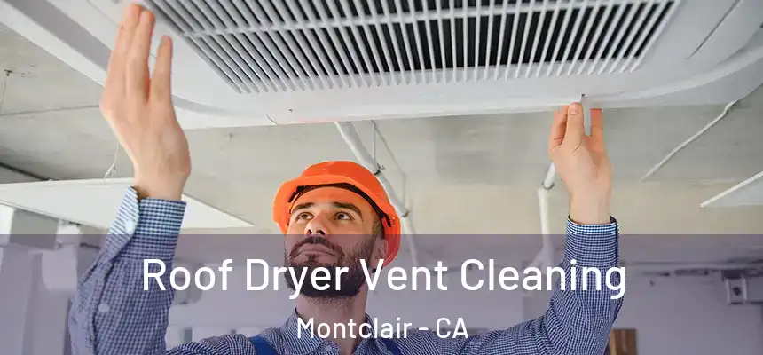  Roof Dryer Vent Cleaning Montclair - CA