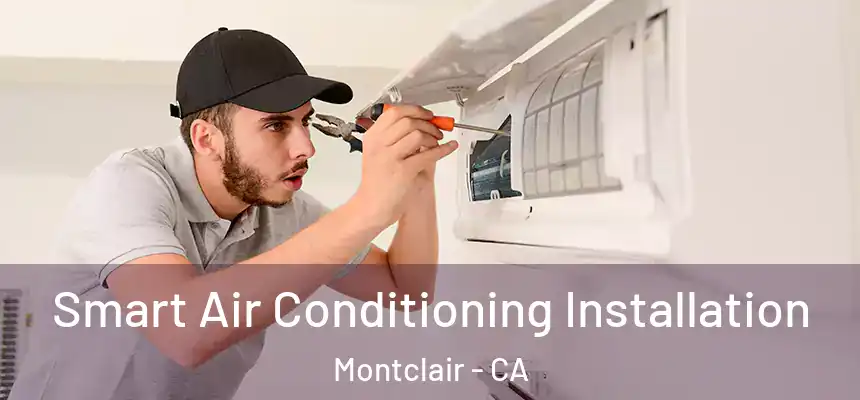  Smart Air Conditioning Installation Montclair - CA