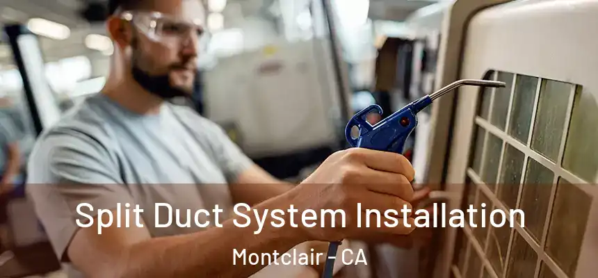 Split Duct System Installation Montclair - CA