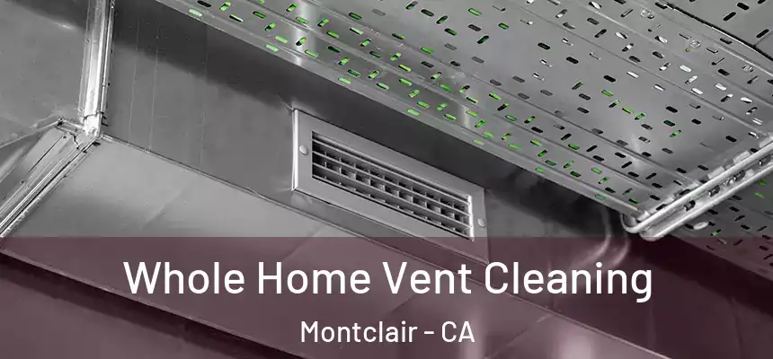 Whole Home Vent Cleaning Montclair - CA