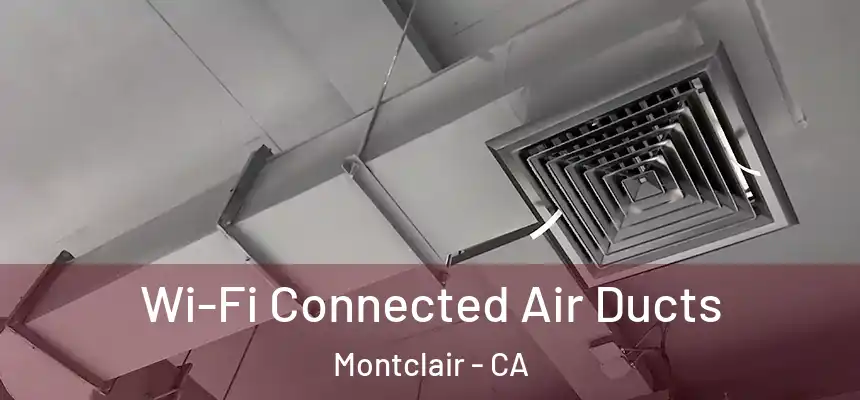 Wi-Fi Connected Air Ducts Montclair - CA